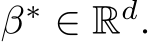  β∗ ∈ Rd.