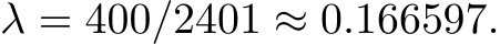  λ = 400/2401 ≈ 0.166597.