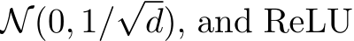  N(0, 1/√d), and ReLU