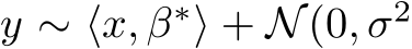  y ∼ ⟨x, β∗⟩ + N(0, σ2