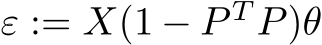  ε := X(1 − P T P)θ