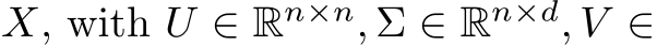 �X, with U ∈ Rn×n, Σ ∈ Rn×d, V ∈