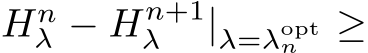  Hnλ − Hn+1λ |λ=λoptn ≥