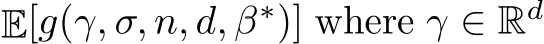  E[g(γ, σ, n, d, β∗)] where γ ∈ Rd