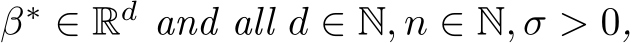  β∗ ∈ Rd and all d ∈ N, n ∈ N, σ > 0,