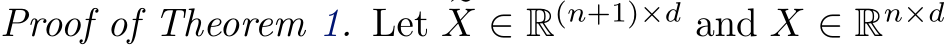 Proof of Theorem 1. Let �X ∈ R(n+1)×d and X ∈ Rn×d 