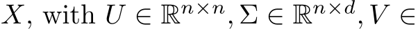  X, with U ∈ Rn×n, Σ ∈ Rn×d, V ∈