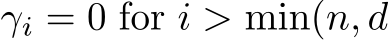  γi = 0 for i > min(n, d