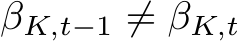  βK,t−1 ̸= βK,t