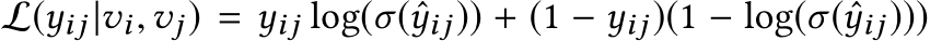 L(yij |vi,vj) = yij log(σ(ˆyij)) + (1 − yij)(1 − log(σ(ˆyij)))
