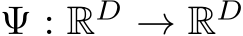  Ψ : RD → RD