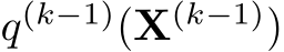  q(k−1)(X(k−1))