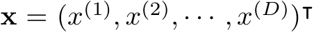  x = (x(1), x(2), · · · , x(D))⊺
