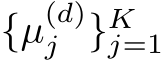 {µ(d)j }Kj=1