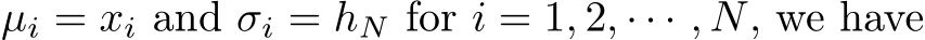  µi = xi and σi = hN for i = 1, 2, · · · , N, we have