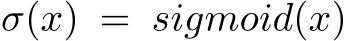  σ(x) = sigmoid(x)