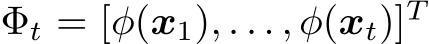  Φt = [φ(x1), . . . , φ(xt)]T