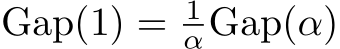  Gap(1) = 1αGap(α)
