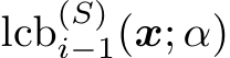  lcb(S)i−1(x; α)