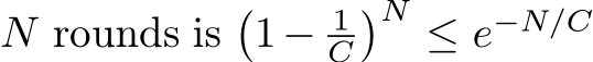  N rounds is�1− 1C�N ≤ e−N/C