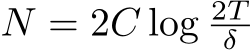  N = 2C log 2Tδ 