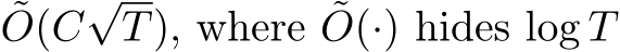 ˜O(C√T), where ˜O(·) hides log T