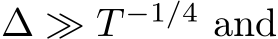  ∆ ≫ T −1/4 and