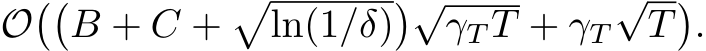O��B + C +�ln(1/δ)�√γT T + γT√T�.
