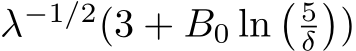 λ−1/2(3 + B0 ln� 5δ�)