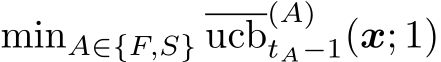 minA∈{F,S} ucb(A)tA−1(x; 1)