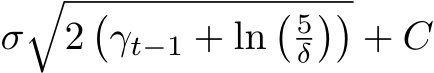 σ�2�γt−1 + ln� 5δ��+ C