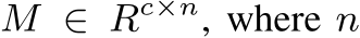  M ∈ Rc×n, where n