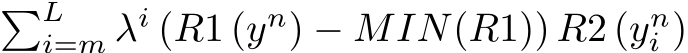 �Li=m λi (R1 (yn) − MIN(R1)) R2 (yni )