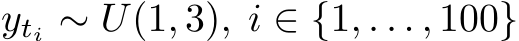 yti ∼ U(1, 3), i ∈ {1, . . . , 100}