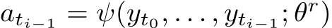  ati−1 = ψ(yt0, . . . , yti−1; θr)