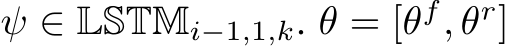  ψ ∈ LSTMi−1,1,k. θ = [θf, θr]