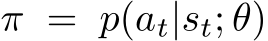  π = p(at|st; θ)