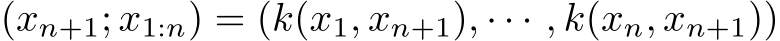 (xn+1; x1:n) = (k(x1, xn+1), · · · , k(xn, xn+1))