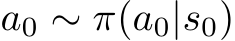  a0 ∼ π(a0|s0)