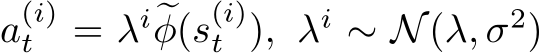  a(i)t = λi �φ(s(i)t ), λi ∼ N(λ, σ2)