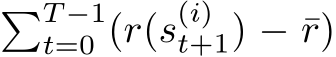 �T −1t=0 (r(s(i)t+1) − ¯r)