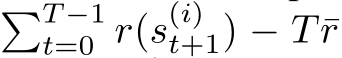 �T −1t=0 r(s(i)t+1) − T ¯r
