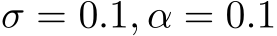 σ = 0.1, α = 0.1