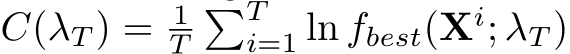  C(λT ) = 1T�Ti=1 ln fbest(Xi; λT )
