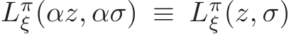 Lπξ (αz, ασ) ≡ Lπξ (z, σ)