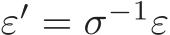  ε′ = σ−1ε