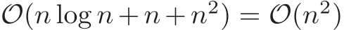 O(n log n+ n+ n2) = O(n2)