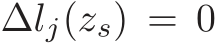  ∆lj(zs) = 0