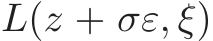  L(z + σε, ξ)