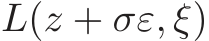 L(z + σε, ξ)